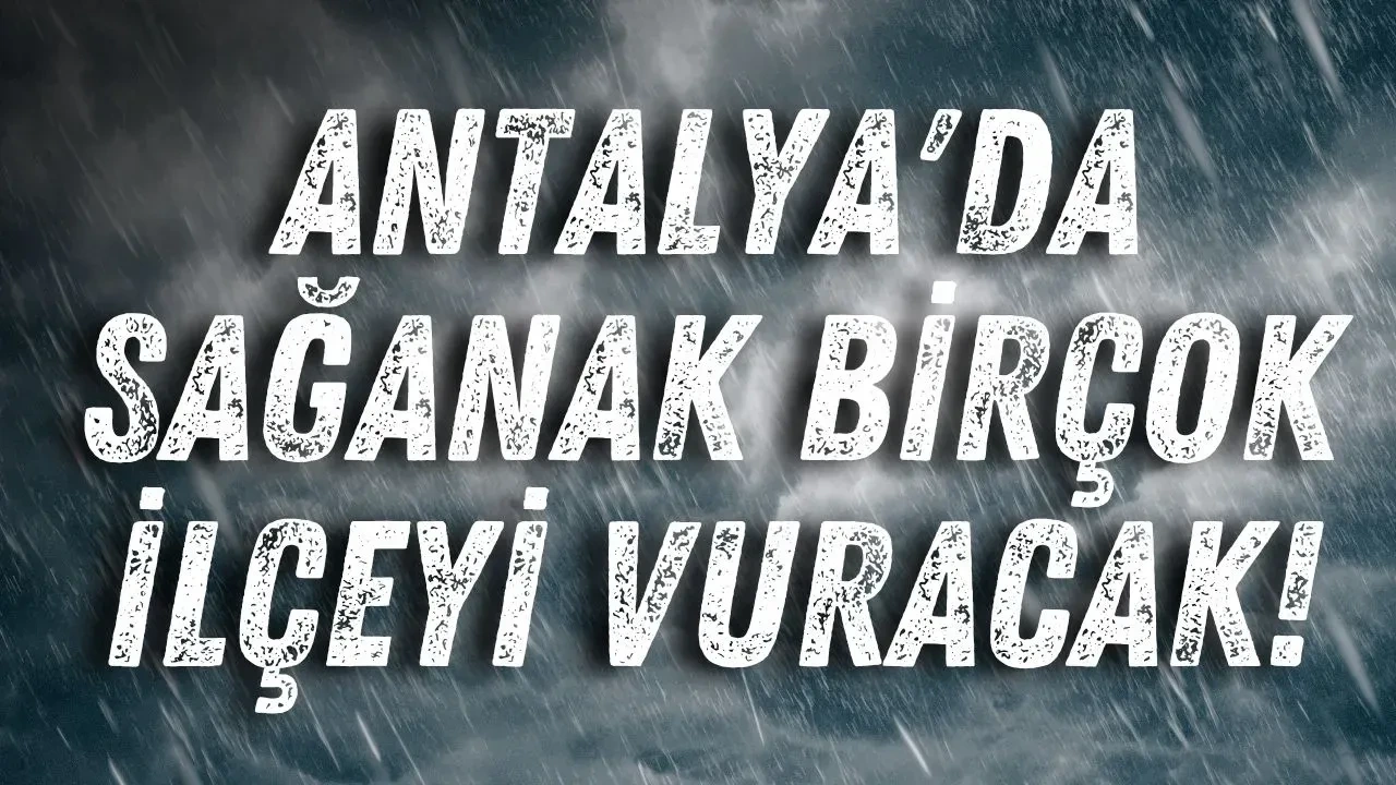 Antalya'da Sağanak Birçok İlçeyi Vuracak! - Antalya Haber