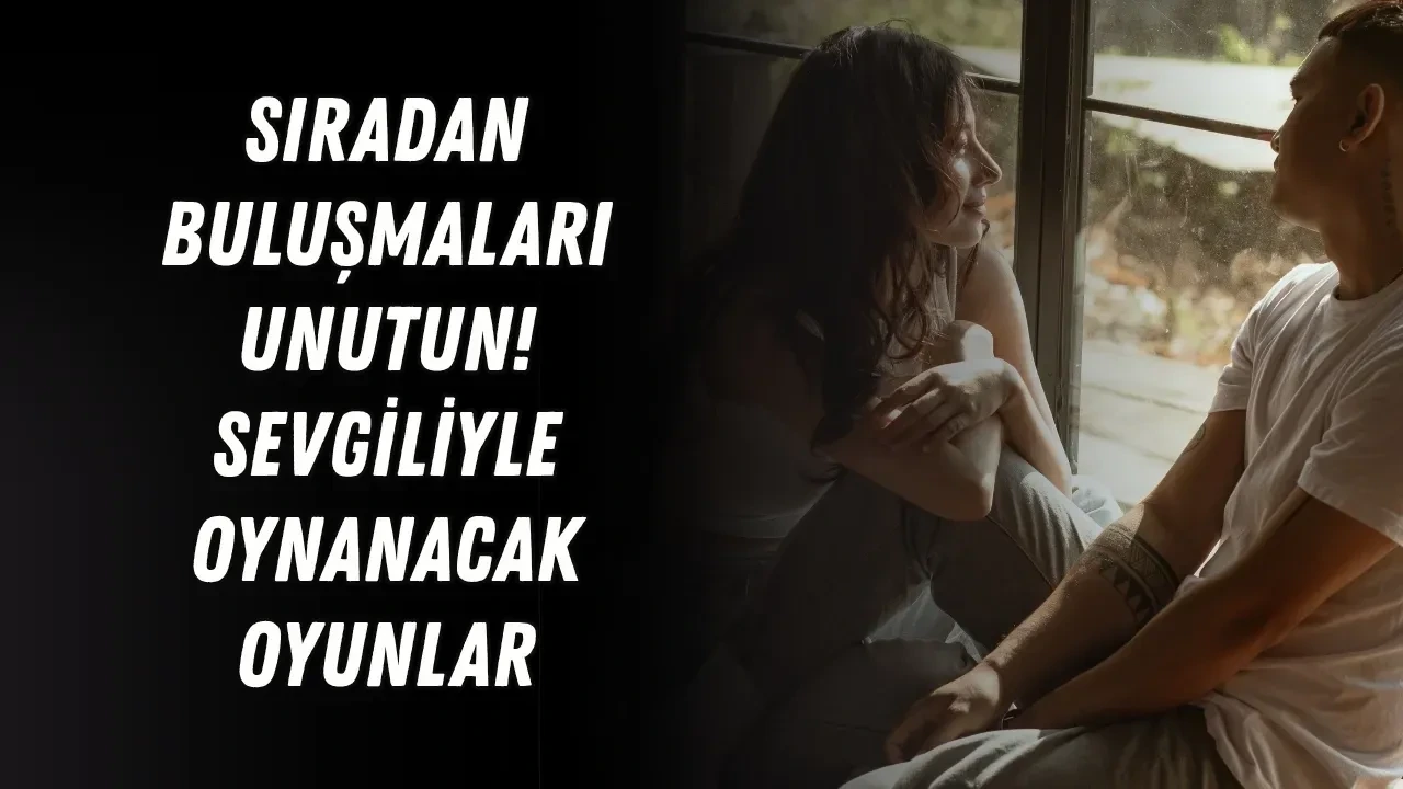 Telefonları Unutun! Sevgiliyle Oynanacak Oyunlarla Zaman Su Gibi Akacak - Antalya Haber