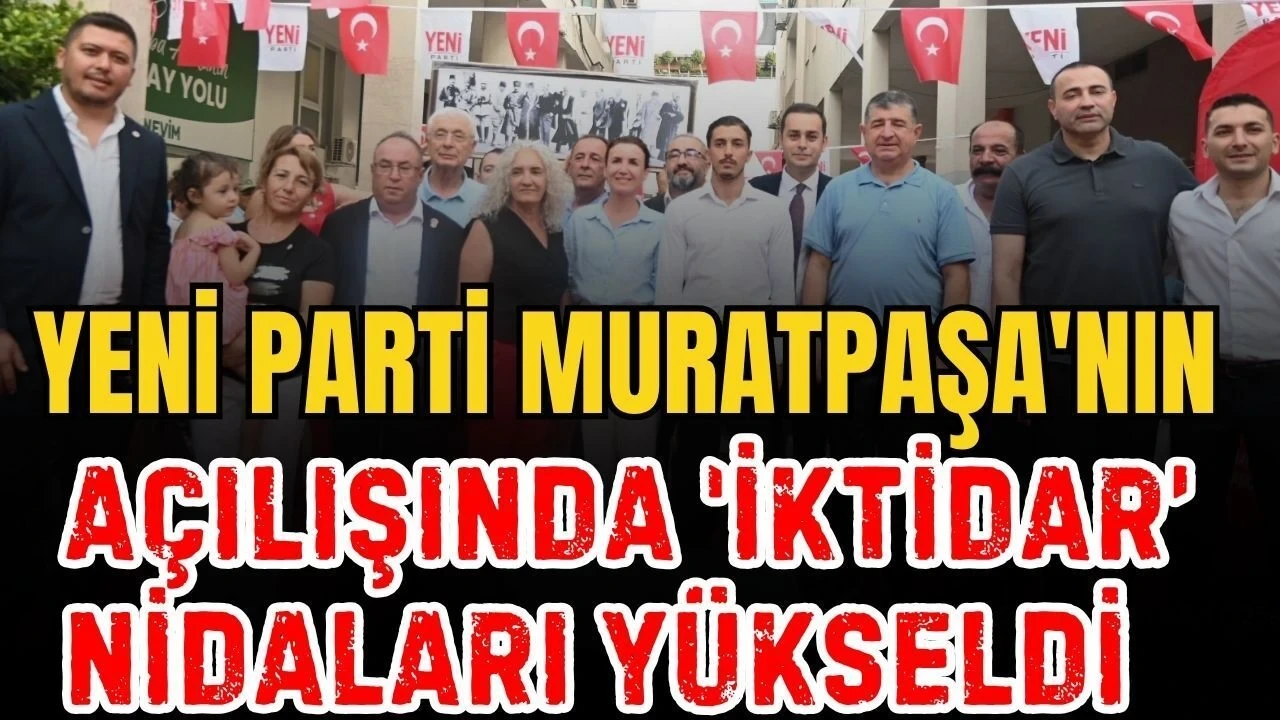 Yeni Parti Muratpaşa'nın Açılışında 'İktidar' Nidaları Yükseldi - Antalya Haber