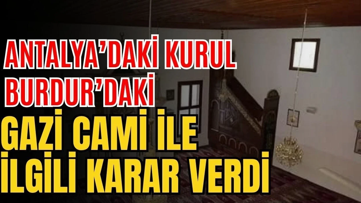 Antalya'daki Kurul Burdur'daki Gazi Cami ile İlgili Karar Verdi - Antalya Haber