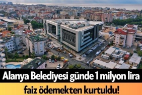 Alanya Belediyesi Günde 1 Milyon Lira Faiz Ödemekten Kurtuldu