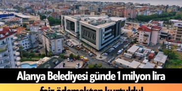 Alanya Belediyesi Günde 1 Milyon Lira Faiz Ödemekten Kurtuldu