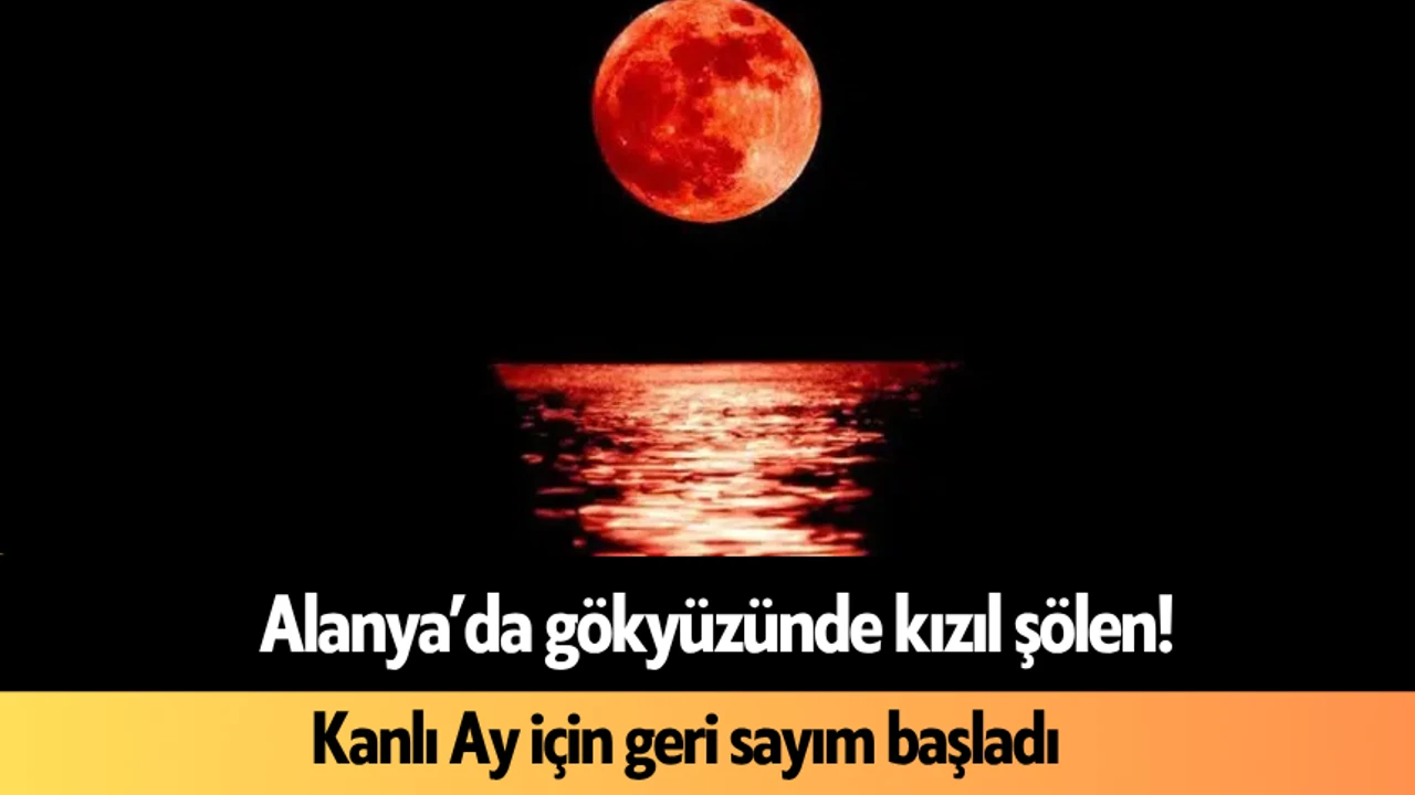 Alanya’da Gökyüzünde Kızıl Şölen! Kanlı Ay İçin Geri Sayım Başladı