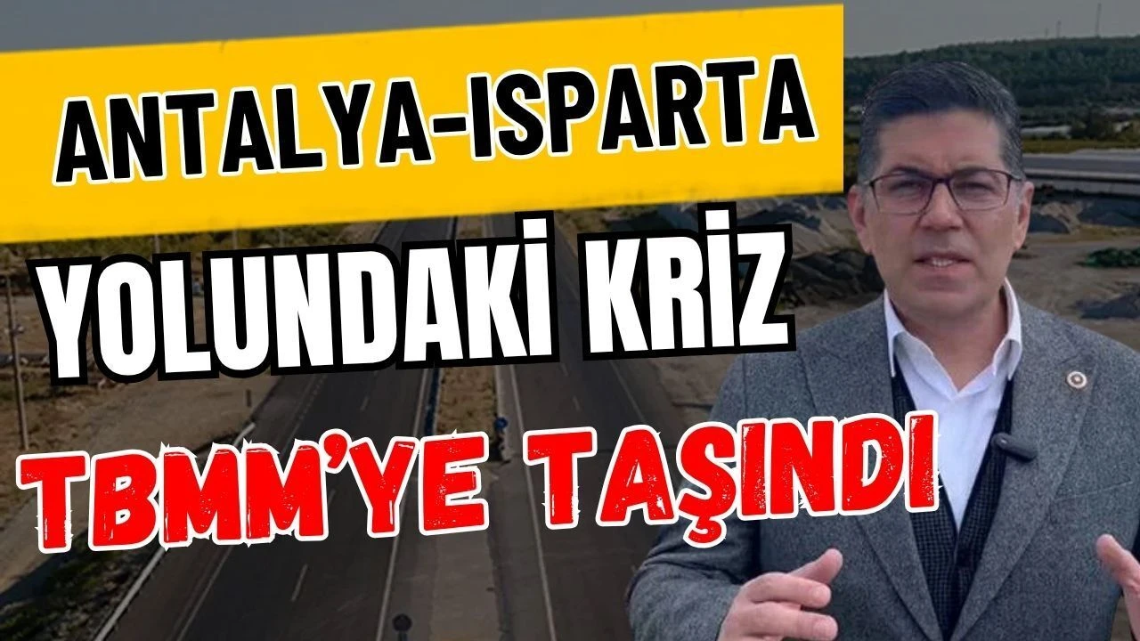 Antalya-ısparta Yolundaki Kriz TBMM’ye Taşındı