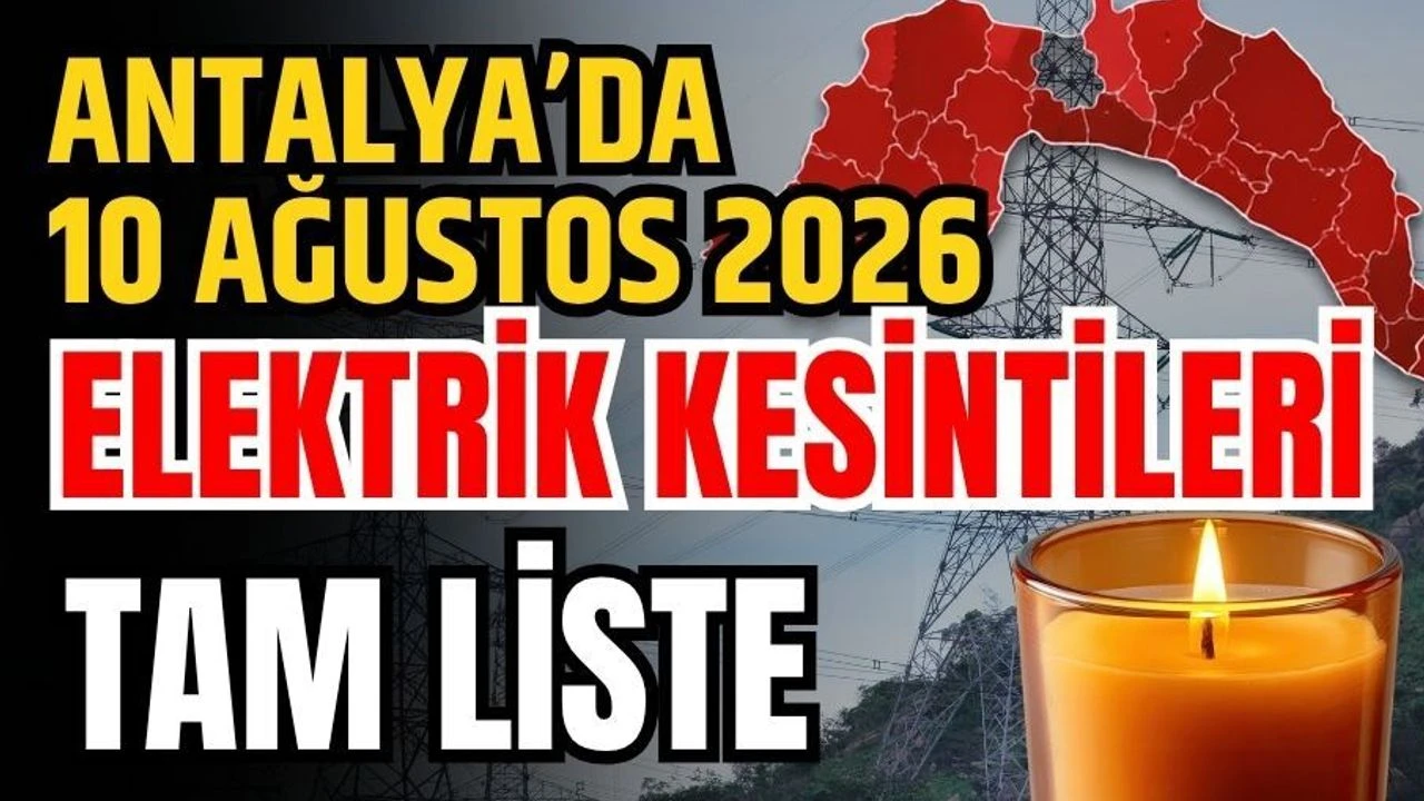 Antalya’da 10 Ağustos 2026 Elektrik Kesintilerinin Tam Listesi