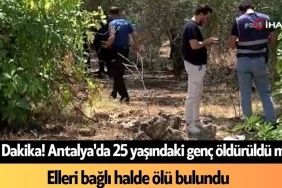 Antalya'da 25 Yaşındaki Genç Elleri Arkadan Bağlı Halde Ölü Bulundu