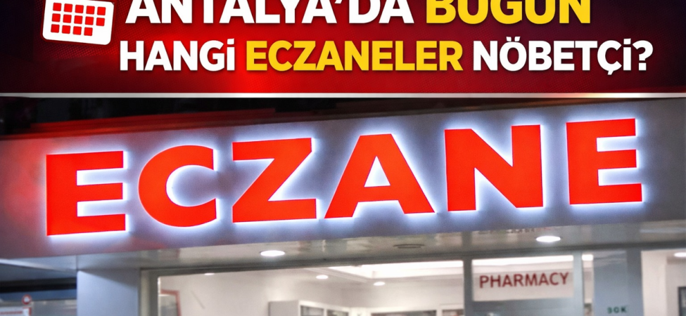 Antalya'da 5 Ağustos'ta Nöbetçi Eczaneler