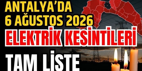 Antalya’da 6 Ağustos 2026 Elektrik Kesintilerinin Tam Listesi