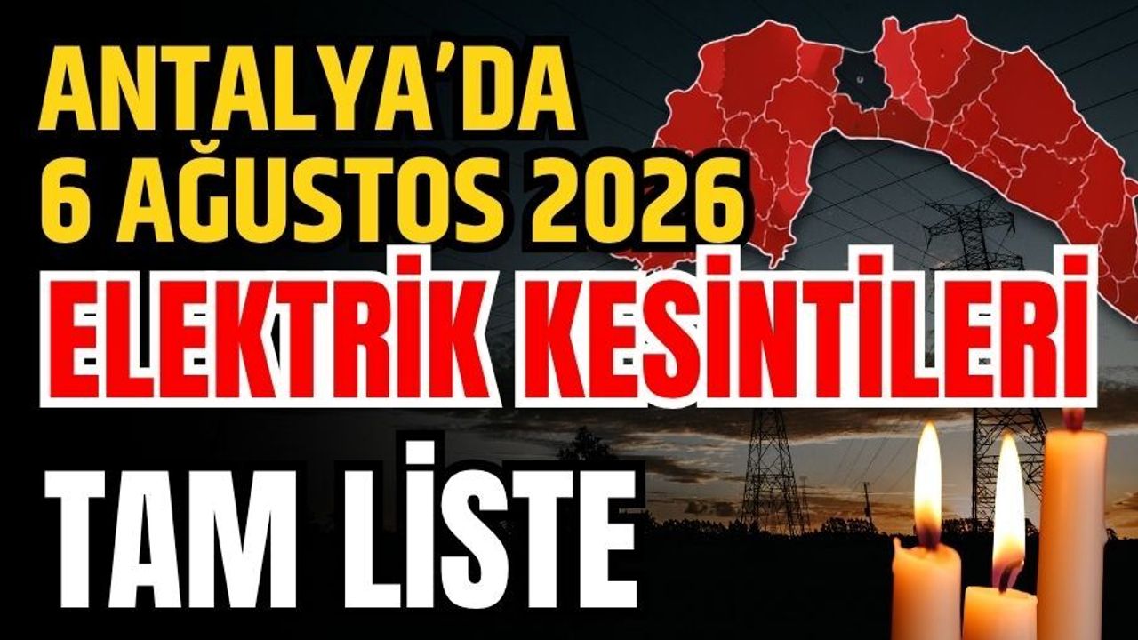 Antalya’da 6 Ağustos 2026 Elektrik Kesintilerinin Tam Listesi