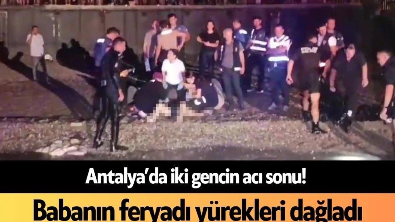 Antalya’da İki Gencin Acı Sonu! Babanın Feryadı Yürekleri Dağladı