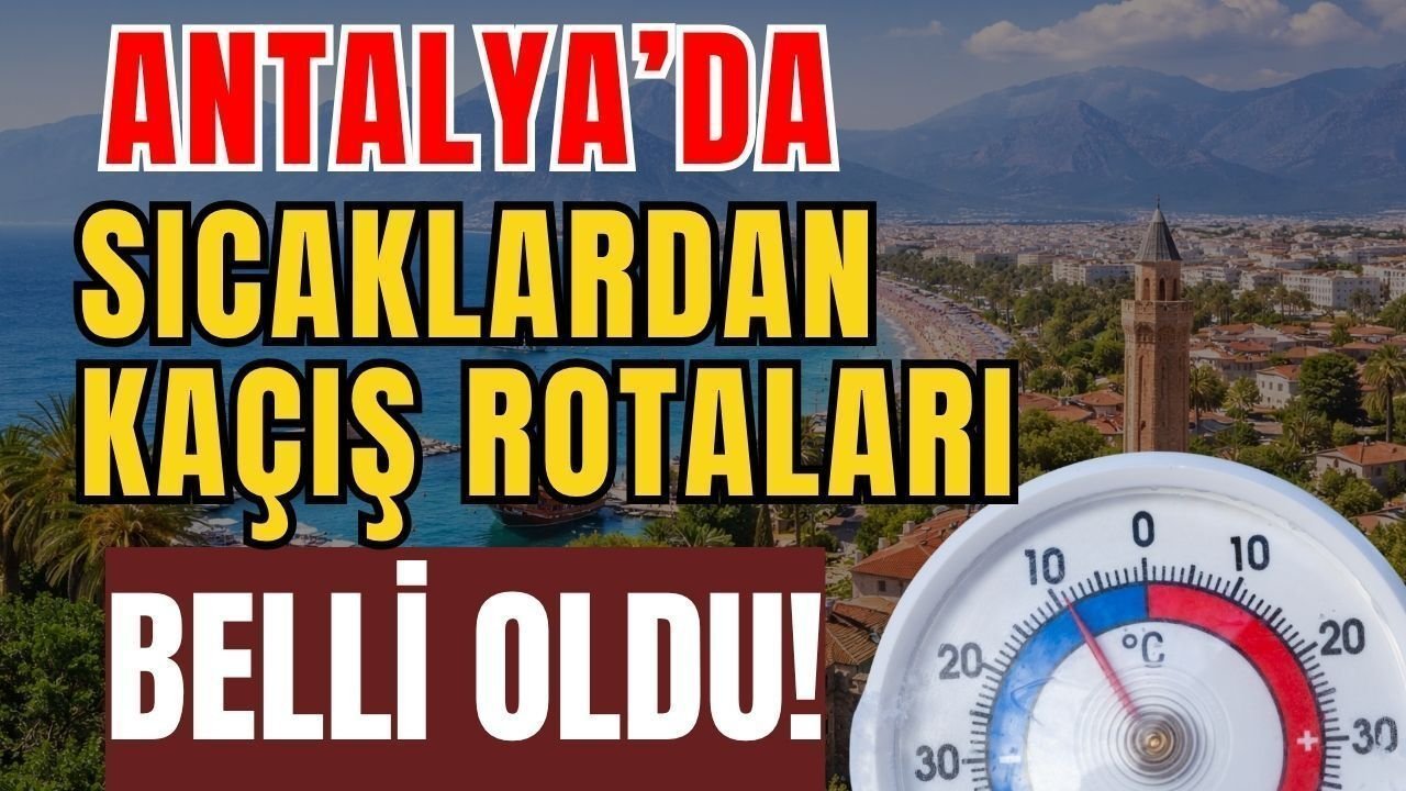 Antalya’da Sıcaklardan Kaçış Rotaları Belli Oldu!