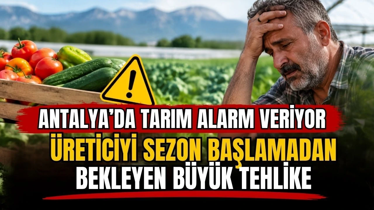 Antalya’da Tarım Alarm Veriyor! Üreticiyi Sezon Başlamadan Bekleyen Büyük Tehlike