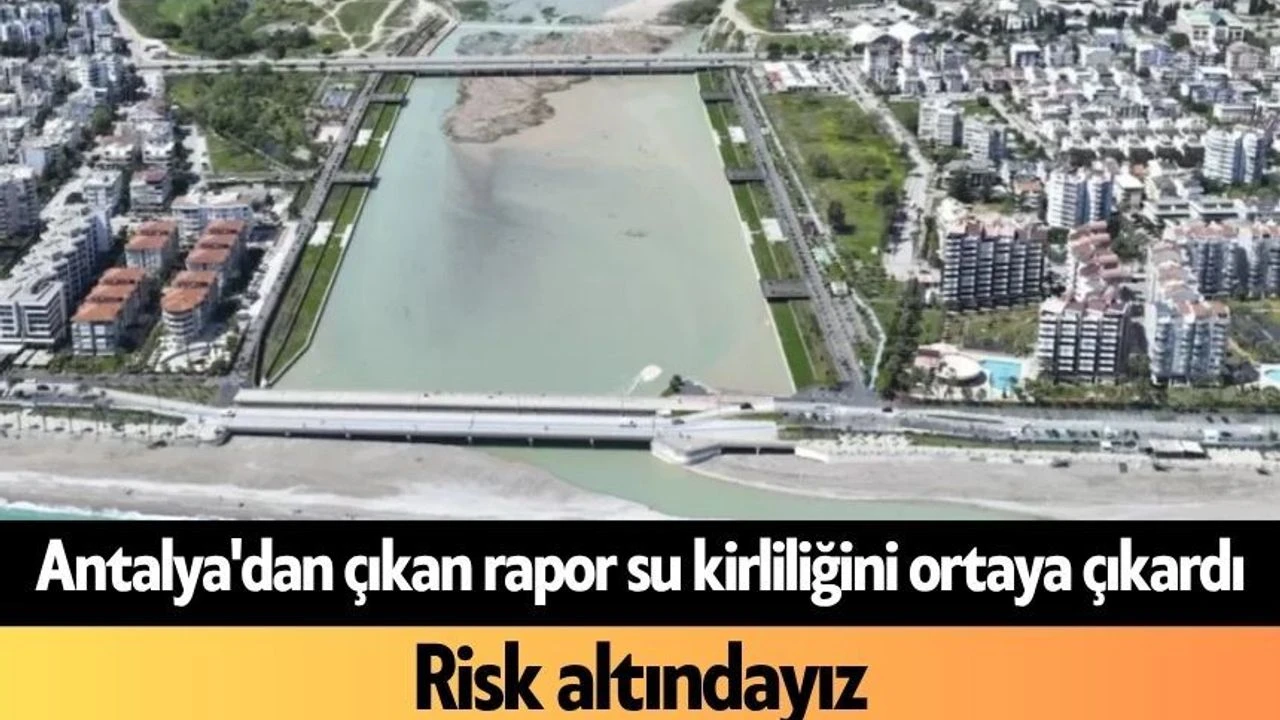 Antalya'dan Çıkan Rapor Su Kirliliğini Ortaya Çıkardı: Risk Altındayız