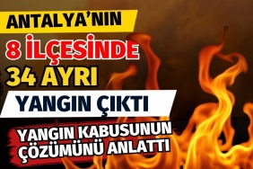 Antalya’nın 8 Ilçesinde 34 Ayrı Yangın Çıktı! Yangın Kabusunun Çözümünü Anlattı