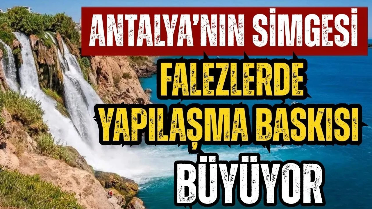 Antalya’nın Simgesi Falezlerde Yapılaşma Baskısı Büyüyor
