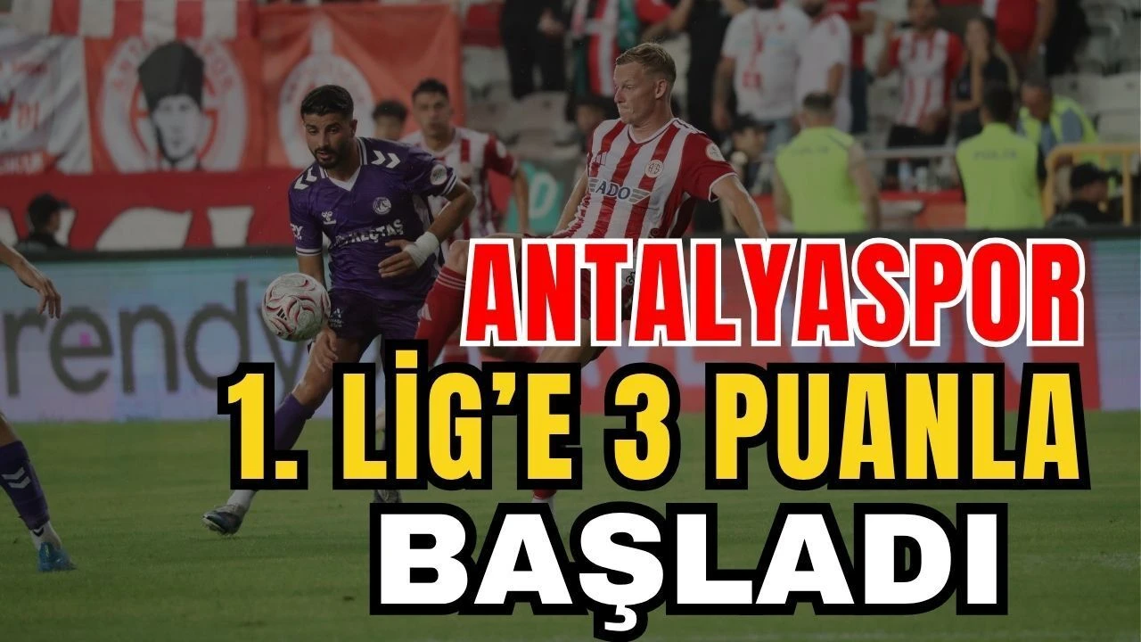 Antalyaspor 1. Lig’e 3 Puanla Başladı: 4-3
