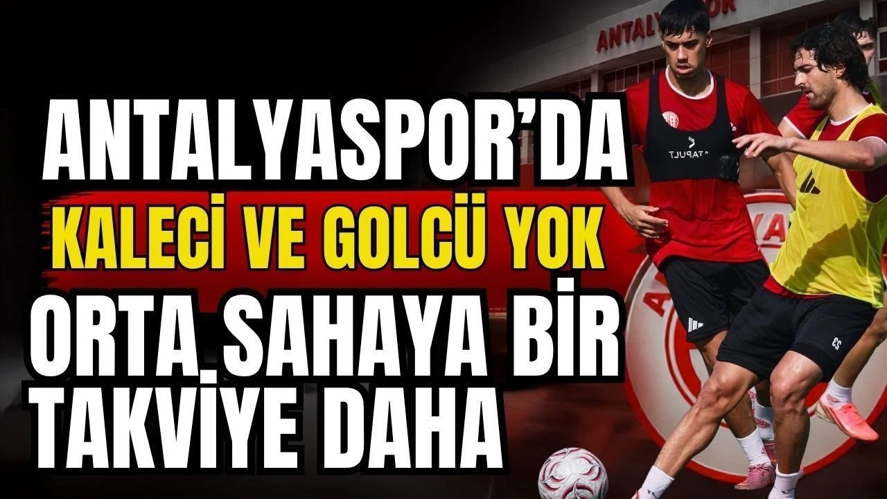 Antalyaspor’da Kaleci Ve Golcü Yok! Orta Sahaya Bir Takviye Daha
