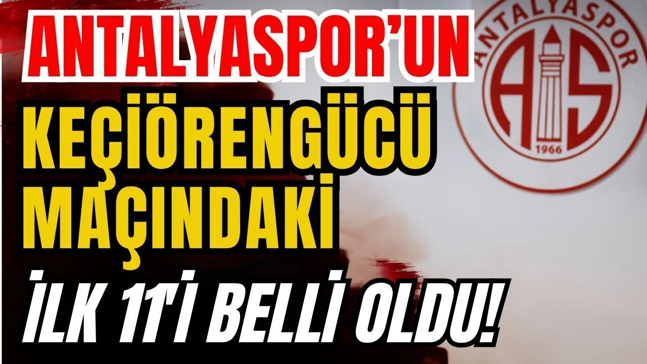 Antalyaspor’un Keçiörengücü Maçındaki İlk 11'i Belli Oldu!