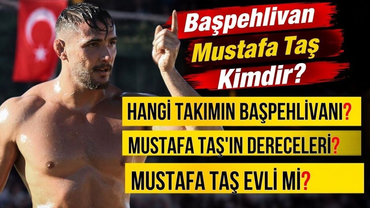 Başpehlivan Mustafa Taş Kimdir? Mustafa Taş Hangi Takımın Başpehlivanı? Mustafa Taş'ın Dereceleri? Mustafa Taş Evli Mi?