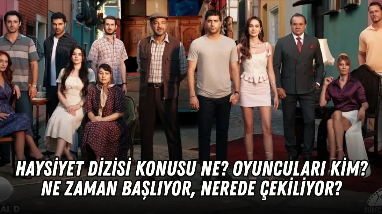 Haysiyet Dizisi Konusu Ne? Oyuncuları Kim, Ne Zaman Başlıyor, Nerede Çekiliyor?