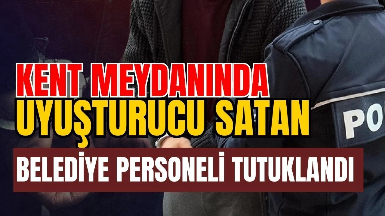 Kent Meydanında Uyuşturucu Satan Belediye Personeli Tutuklandı