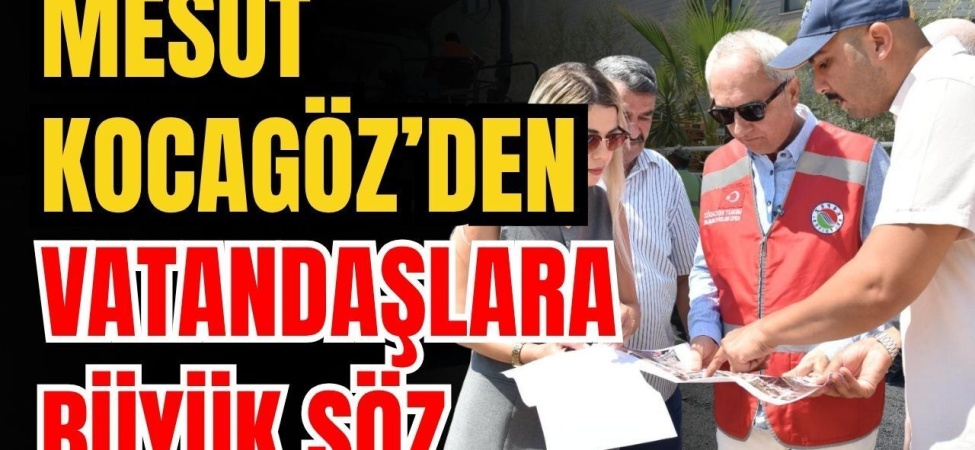 Kepez Belediye Başkanı Mesut Kocagöz’den Vatandaşlara Büyük Söz