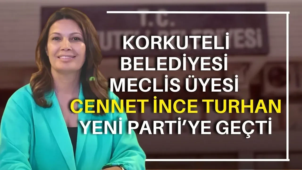 Korkuteli Belediyesi Meclis Üyesi Cennet İnce Turhan Yeni Parti’ye Geçti