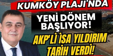 Kumköy Plajı'nda Yeni Dönem Başlıyor! Akp'li İsa Yıldırım Tarih Verdi!