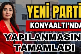 Yeni Parti, Konyaaltı’nda Yapılanmasını Tamamladı