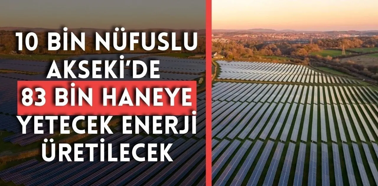 10 Bin Nüfuslu Akseki'de 83 Bin Haneye Yetecek Enerji Üretilecek
