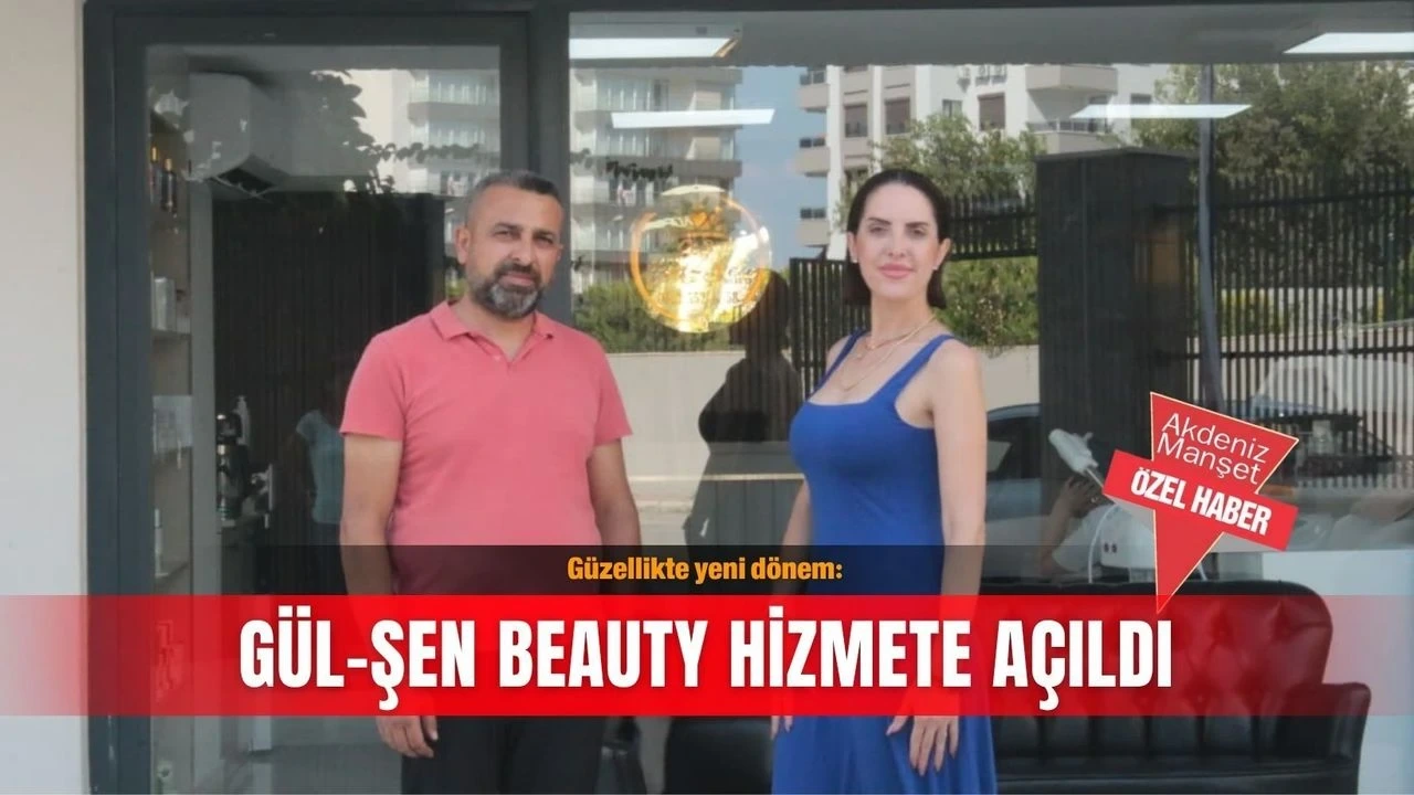 Güzellikte Yeni Dönem: Gül-Şen Beauty Hizmete Açıldı - Antalya Haber