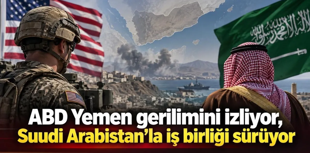 ABD Yemen Gerilimini İzliyor, Suudi Arabistan'la İş Birliği Sürüyor