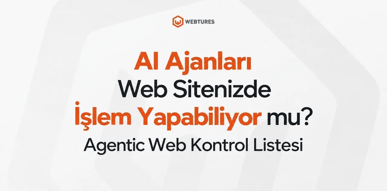 Aı Ajanları Web Sitenizde İşlem Yapabiliyor Mu? Agentic Web Kontrol Listesi