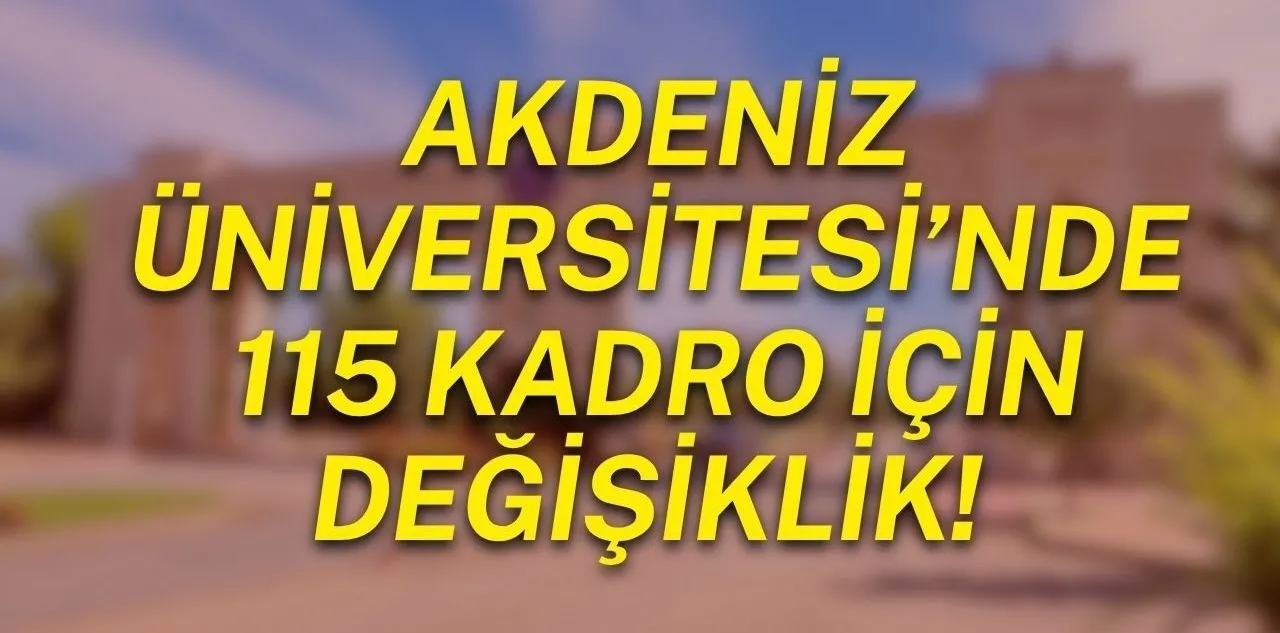 Akdeniz Üniversitesi'nde 115 Kadro İçin Değişiklik! Karar Resmî Gazete'de