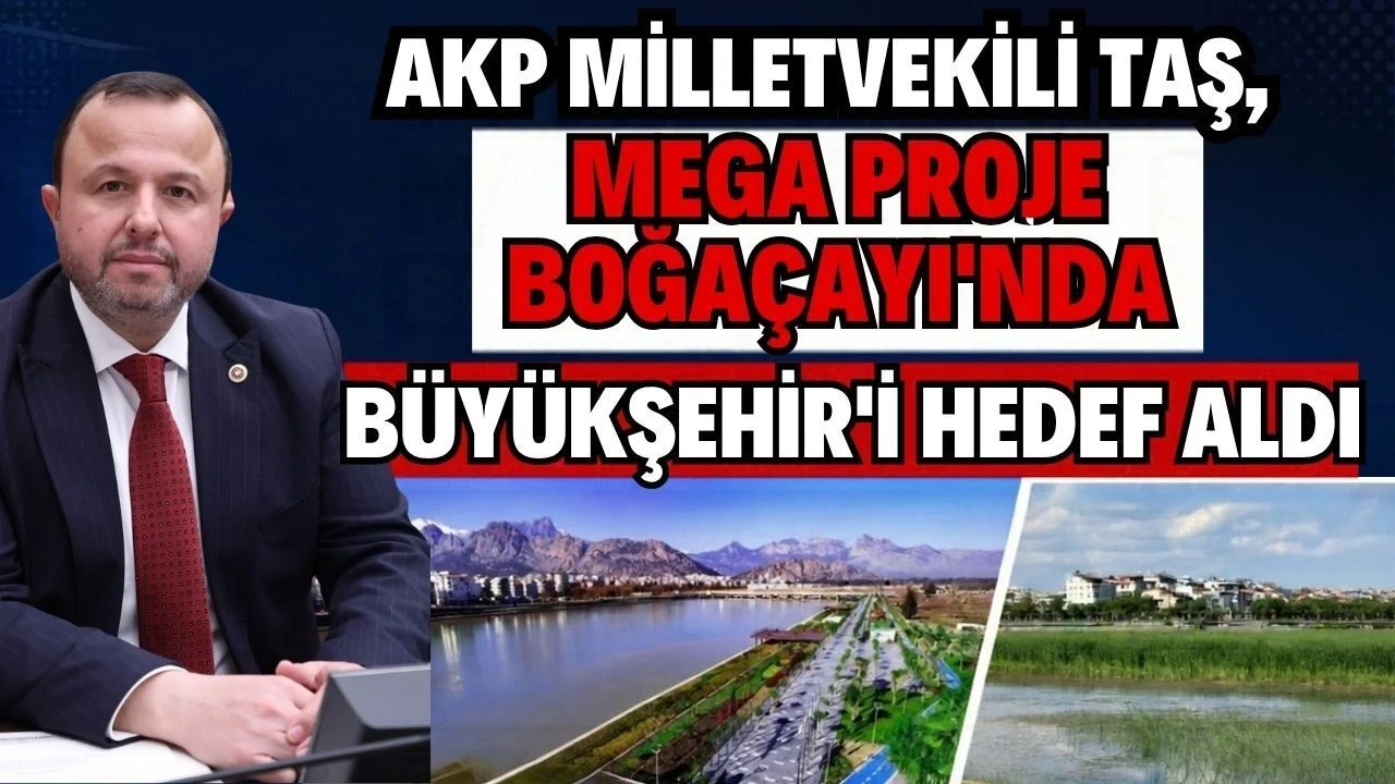 AKP Milletvekili Taş, Mega Proje Boğaçayı'nda Büyükşehir'i Hedef Aldı - Antalya Haber