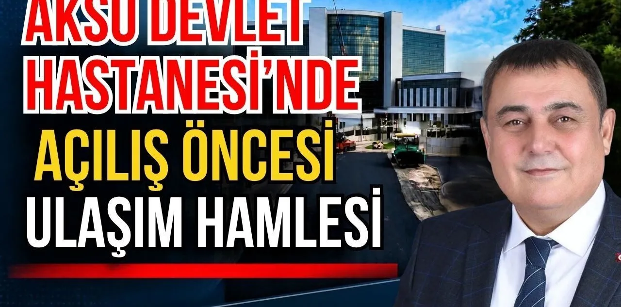 Aksu Devlet Hastanesi'nde Açılış Öncesi Ulaşım Hamlesi