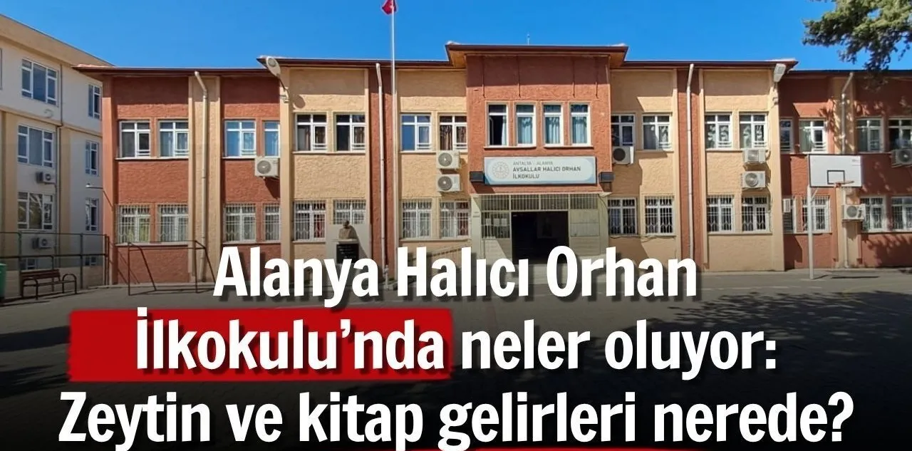 Alanya Halıcı Orhan İlkokulu'nda Neler Oluyor: Zeytin ve Kitap Gelirleri Nerede