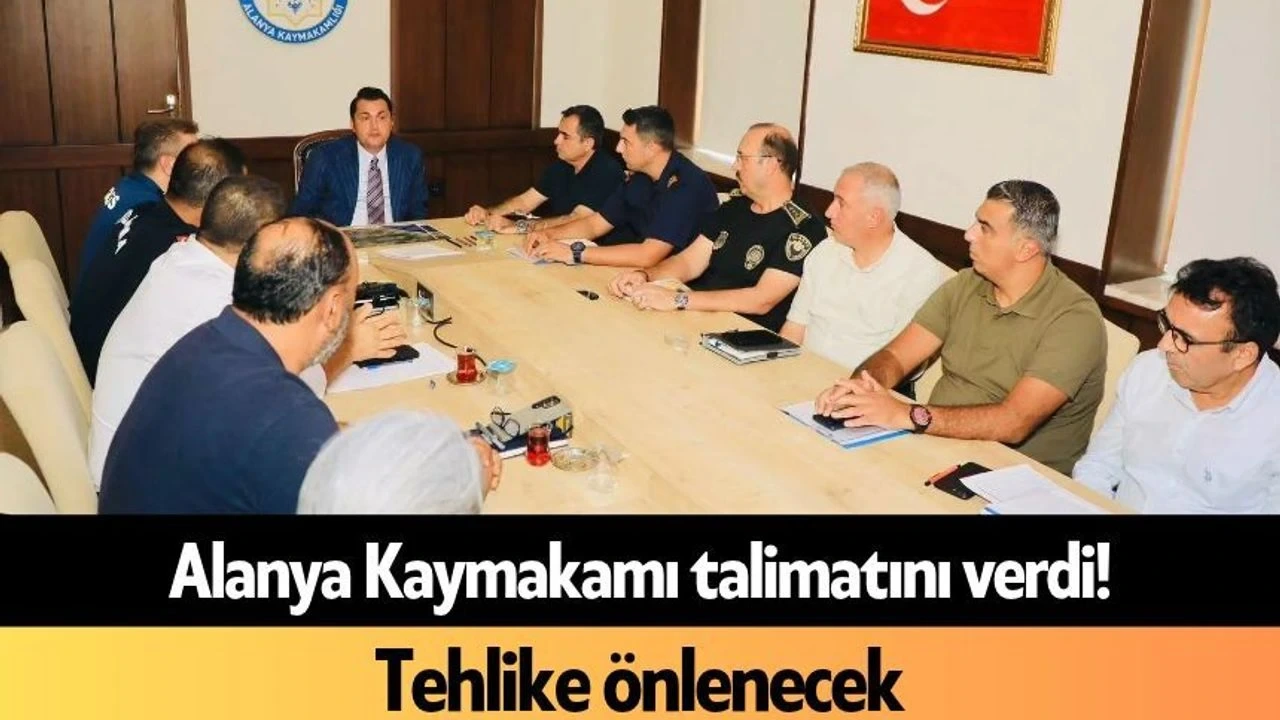 Alanya Kaymakamı Talimatını Verdi! Tehlike Önlenecek - Antalya Haber