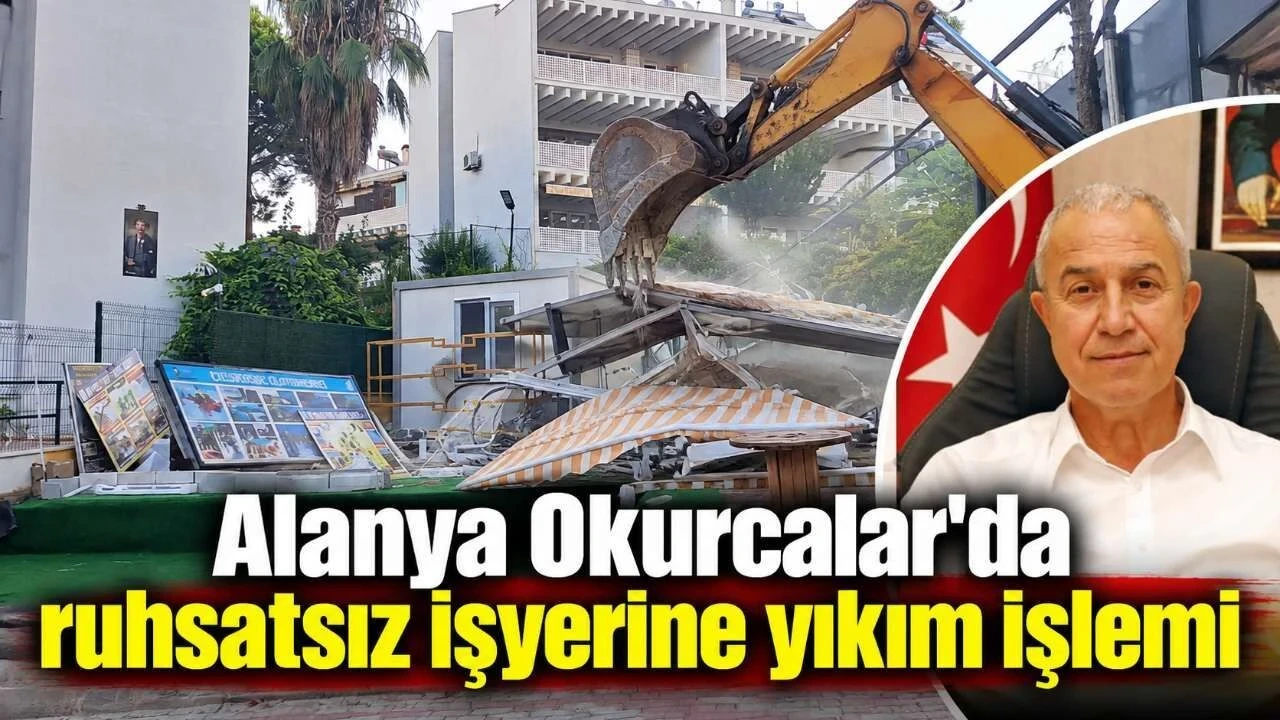 Alanya Okurcalar'da Ruhsatsız İşyerine Yıkım İşlemi - Antalya Haber