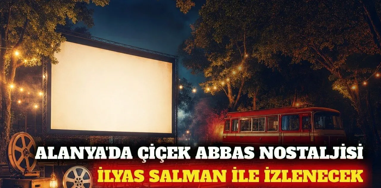 Alanya'da Çiçek Abbas Filmi İlyas Salman ile İzlenecek