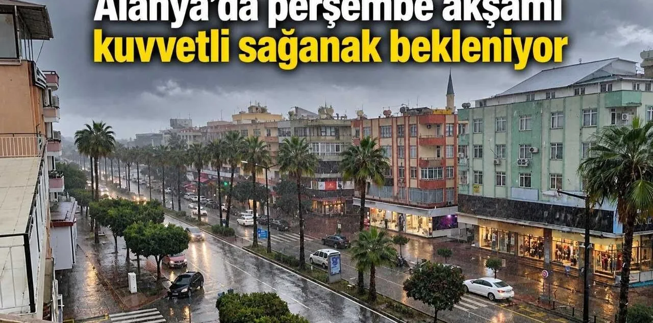 Alanya'da Perşembe Akşamı Kuvvetli Sağanak Bekleniyor