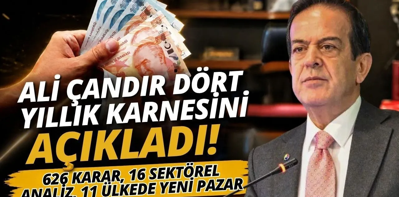 Ali Çandır Dört Yıllık Karnesini Açıkladı! 626 Karar, 16 Sektörel Analiz, 11 Ülkede Yeni Pazar