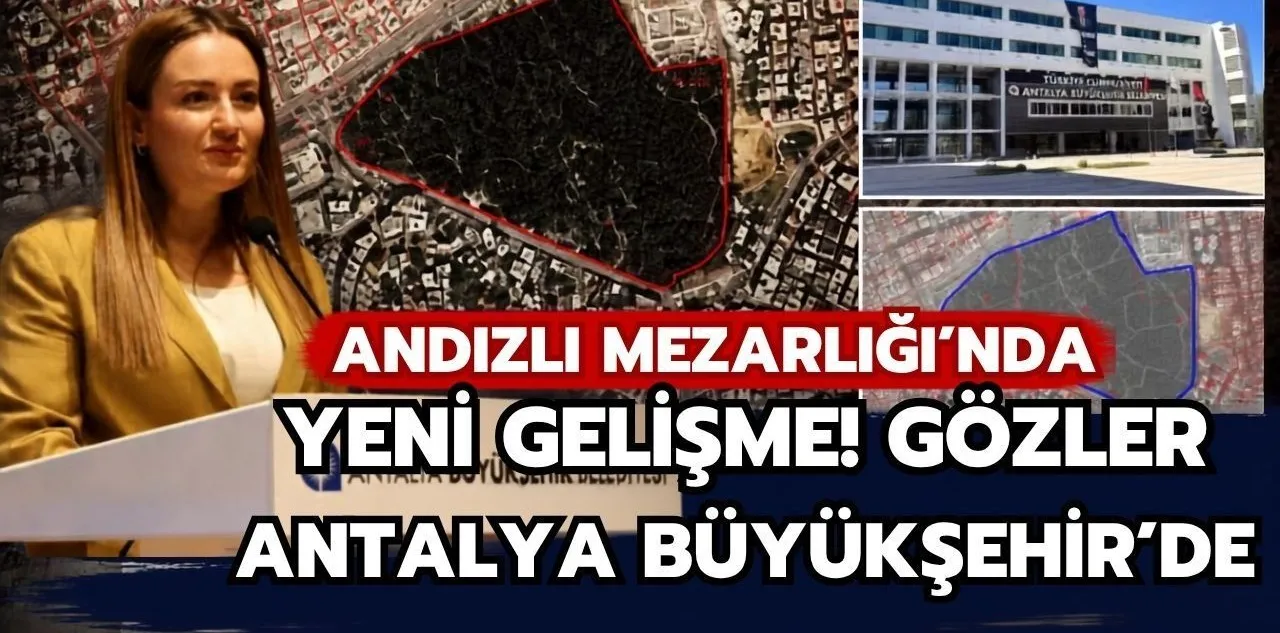 Andızlı Mezarlığı'nda Yeni Gelişme! Gözler Antalya Büyükşehir'de