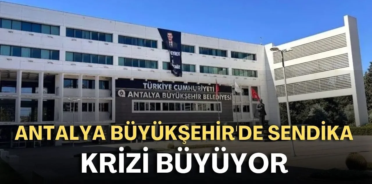Antalya Büyükşehir'de Sendika Krizi Büyüyor! Kor - Sav Sert Açıklama