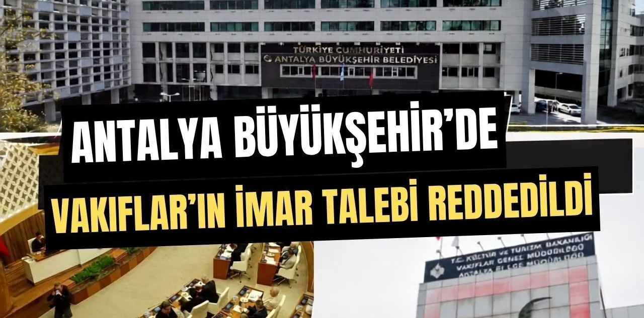 Antalya Büyükşehir'de Vakıfların İmar Talebi Reddedildi