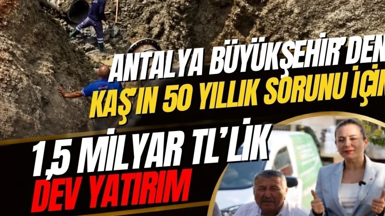 Antalya Büyükşehir'den Kaş'ın 50 Yıllık Sorunu İçin 1,5 Milyar Tl'lik Dev Yatırım - Antalya Haber