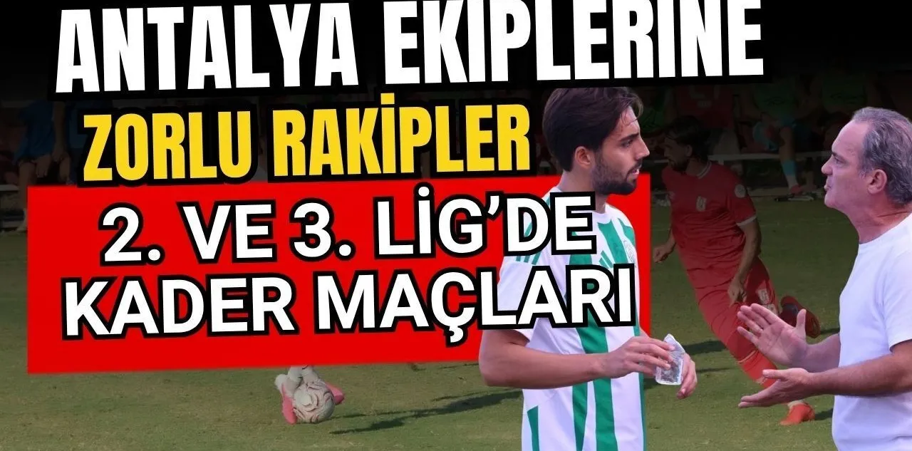 Antalya Ekiplerine Zorlu Rakipler! 2. ve 3. Lig'de Kader Maçları
