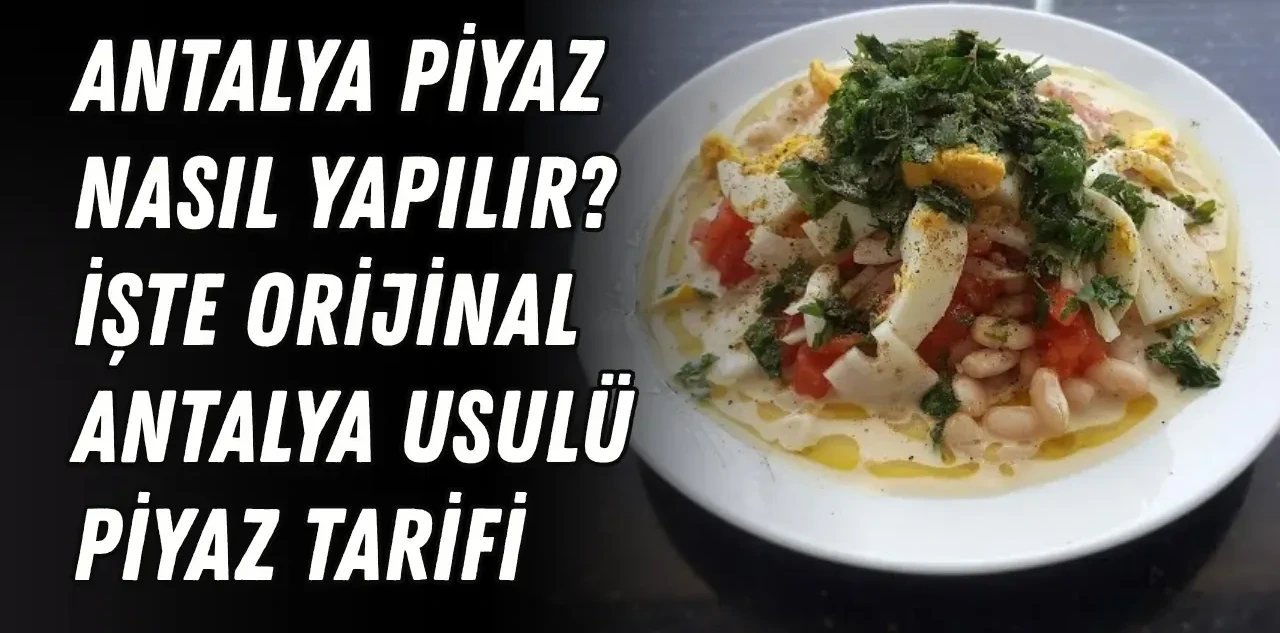 Antalya Piyaz Nasıl Yapılır? İşte Orijinal Antalya Usulü Piyaz Tarifi