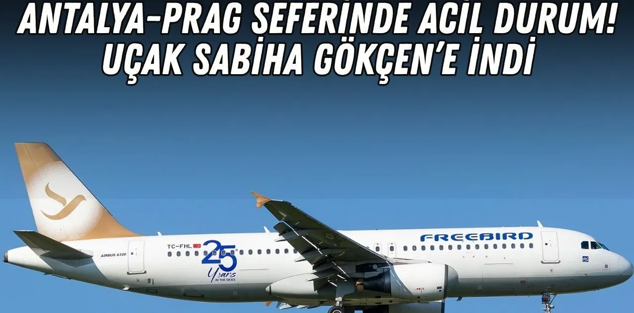Antalya - Prag Seferinde Acil Durum! Uçak Sabiha Gökçen'e İndi