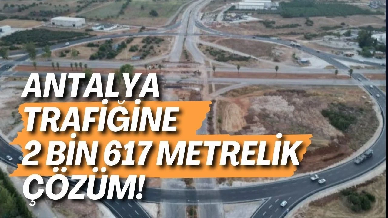 Antalya Trafiğine 2 Bin 617 Metrelik Çözüm! 4 Nokta Dikkat Çekiyor - Antalya Haber